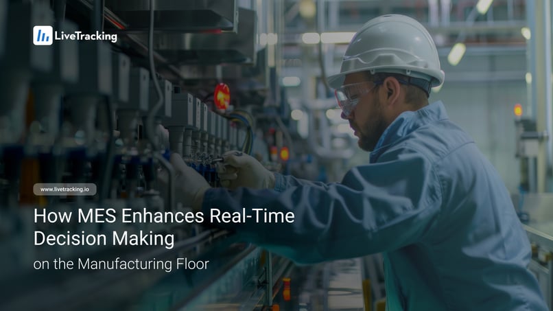 How MES Enhances Real-Time Decision Making on the Manufacturing Floor